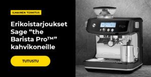 Erikoistarjoukset Sage “the Barista Pro™” kahvikoneille